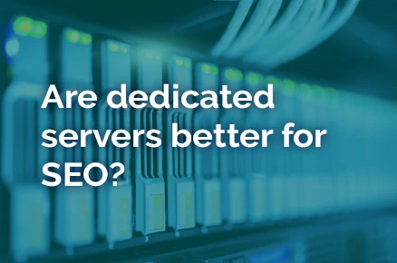 Are dedicated servers better for SEO?