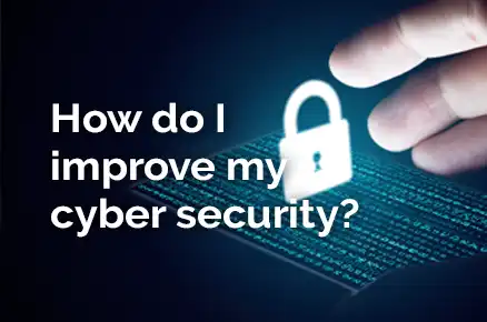 How do I improve my cyber security?