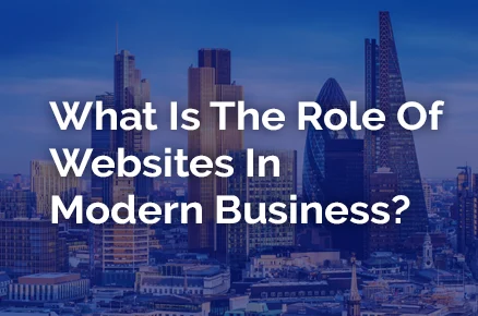 What Is The Role Of Websites In Modern Business?