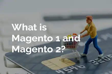 What is Magento 1 and Magento 2?